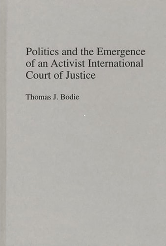 Politics and the Emergence of an Activist International Court of Justice: