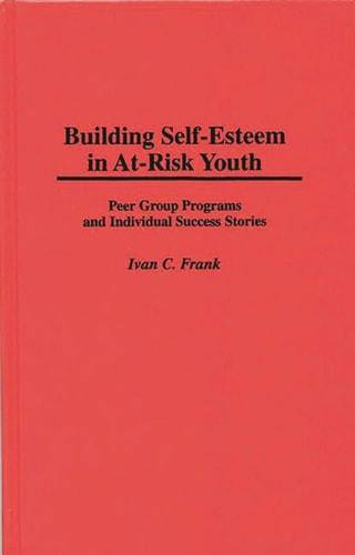 Building Self-Esteem in At-Risk Youth: Peer Group Programs and Individual Success Stories (Cambridge Studies in Eighteenth-Century)