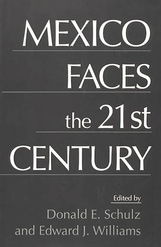 Mexico Faces the 21st Century (Contributions in Latin American Studies, 5)