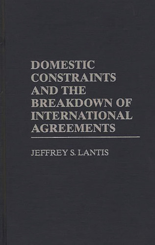 Domestic Constraints and the Breakdown of International Agreements: