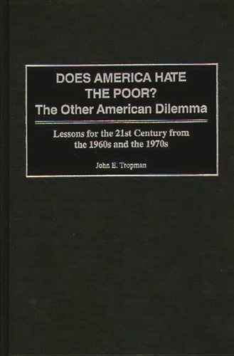 Does America Hate the Poor?: The Other American Dilemma, Lessons for the 21st Century from the 1960s and the 1970s (Greenwood Press Literature in)