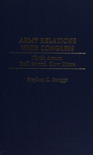 Army Relations with Congress: Thick Armor, Dull Sword, Slow Horse