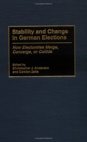 Stability and Change in German Elections How Electorates Merge, Converge, Or Collide