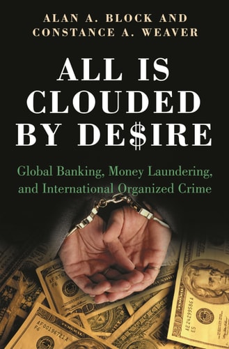 All Is Clouded by Desire Global Banking, Money Laundering, and International Organized Crime