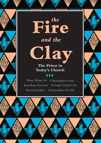 The Fire and the Clay The Priest in Today's Church