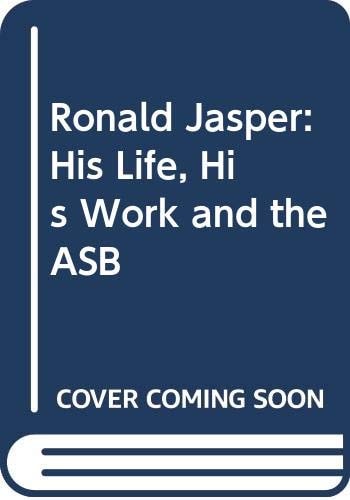 Ronald Jasper His Life, His Work and the ASB