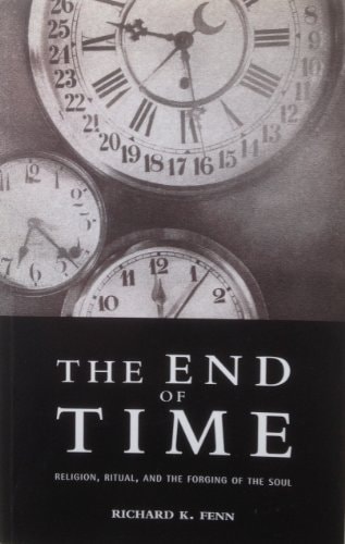 The End of Time Religion, Ritual, and the Forging of the Soul