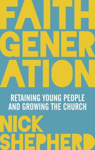 Faith Generation Retaining Young People And Growing The Church