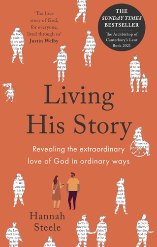 Living His Story Revealing the Extraordinary Love of God in Ordinary Ways, The Archbishop of Canterbury's Lent Book 2021