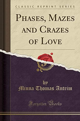 Phases, Mazes and Crazes of Love (Classic Reprint)