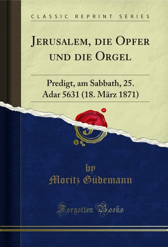 Jerusalem, Die Opfer Und Die Orgel Predigt, Am Sabbath, 25. Adar 5631 (18. März 1871) (Classic Reprint)
