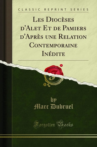 Les Diocèses d'Alet Et de Pamiers d'Après Une Relation Contemporaine Inédite (Classic Reprint)