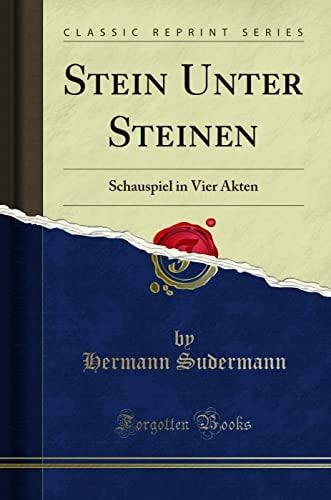 Stein Unter Steinen Schauspiel in Vier Akten (Classic Reprint)