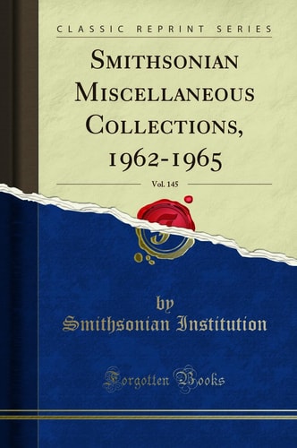 Smithsonian Miscellaneous Collections, 1962-1965, Vol. 145