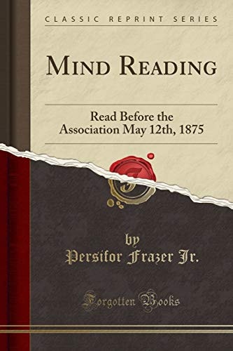Mind Reading Read Before the Association May 12th, 1875 (Classic Reprint)