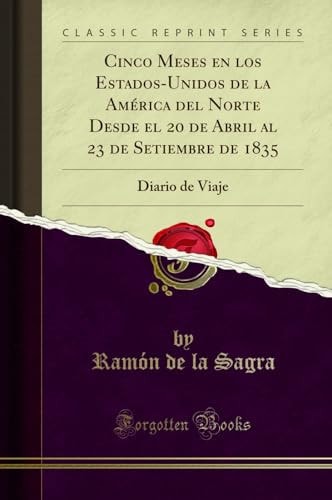 Cinco Meses En Los Estados-Unidos de la América del Norte Desde El 20 de Abril Al 23 de Setiembre de 1835 Diario de Viaje (Classic Reprint)