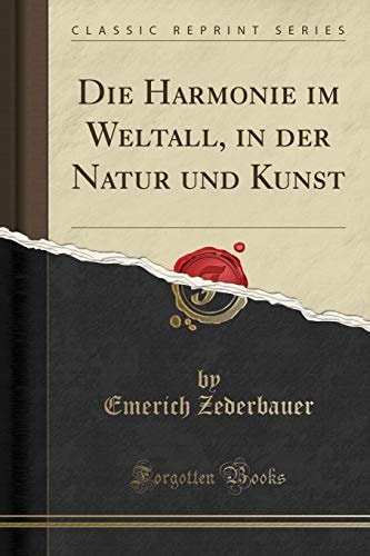 Die Harmonie Im Weltall, in Der Natur Und Kunst (Classic Reprint)