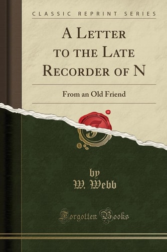 A Letter to the Late Recorder of N From an Old Friend (Classic Reprint)