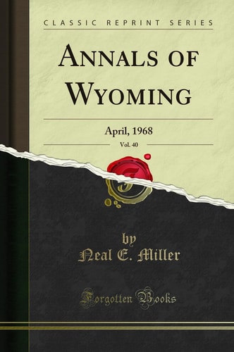 Annals of Wyoming, Vol. 40 April, 1968 (Classic Reprint)
