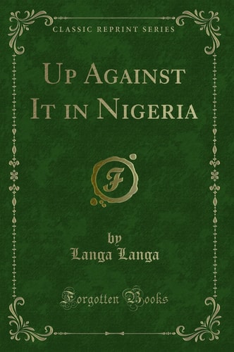Up Against It in Nigeria (Classic Reprint)