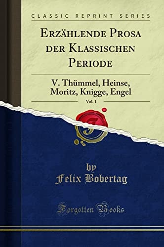 Erzählende Prosa Der Klassischen Periode, Vol. 1 V. Thümmel, Heinse, Moritz, Knigge, Engel (Classic Reprint)