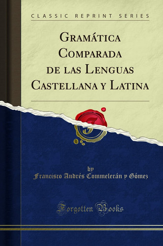 Gramática Comparada de Las Lenguas Castellana Y Latina (Classic Reprint)