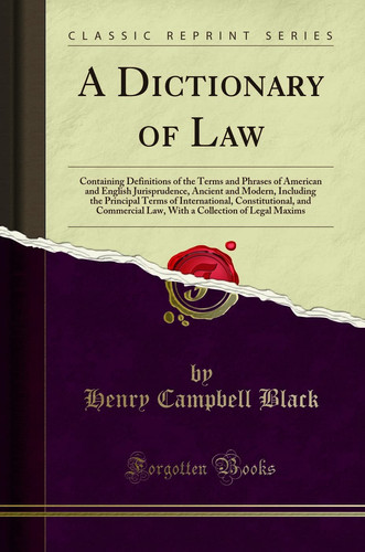 DICTIONARY OF LAW Containing Definitions of the Terms and Phrases of American and English... Jurisprudence, Ancient and Modern, Including the P