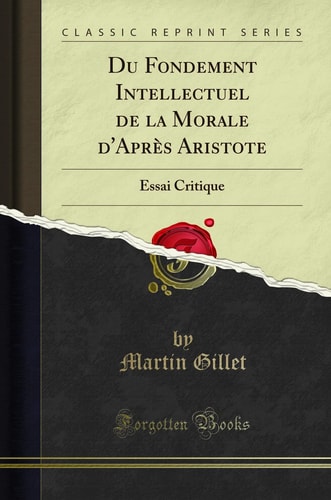 Du Fondement Intellectuel de la Morale d'Après Aristote Essai Critique (Classic Reprint)