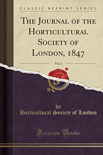 The Journal of the Horticultural Society of London, 1847, Vol. 2 (Classic Reprint)