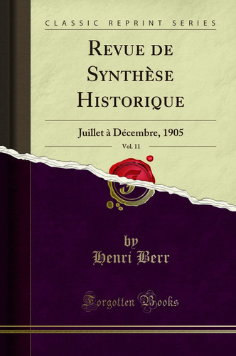 Revue de Synthèse Historique, Vol. 11 Juillet À Décembre, 1905 (Classic Reprint)