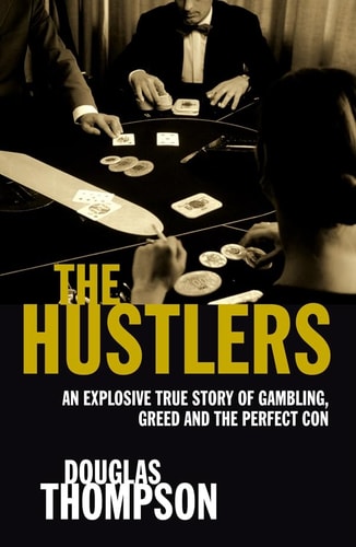 The Hustlers An Explosive True Story of Gambling, Greed and the Perfect Con