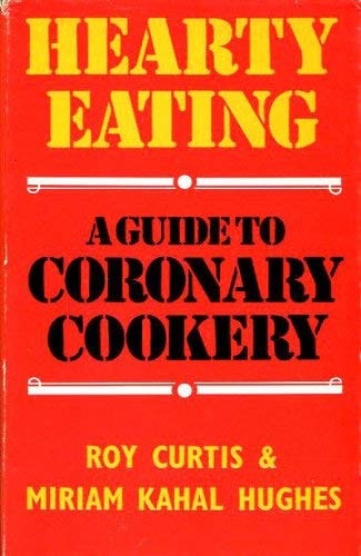 Hearty Eating A Guide to Coronary Cookery