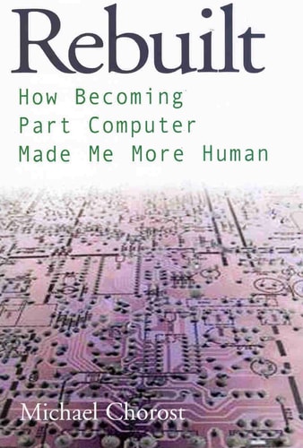 Rebuilt How Becoming Part Computer Made Me More Human