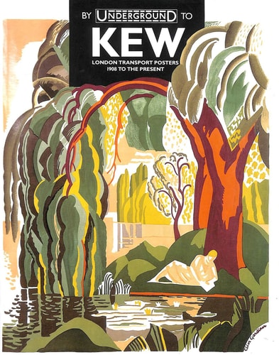 By Underground to Kew London Transport Posters, 1908 to the Present