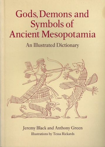 Gods, Demons and Symbols of Ancient Mesopotamia An Illustrated Dictionary