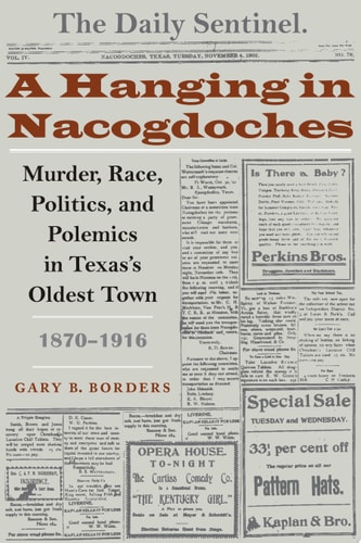 A Hanging in Nacogdoches Murder, Race, Politics, and Polemics in Texas's Oldest Town, 1870-1916