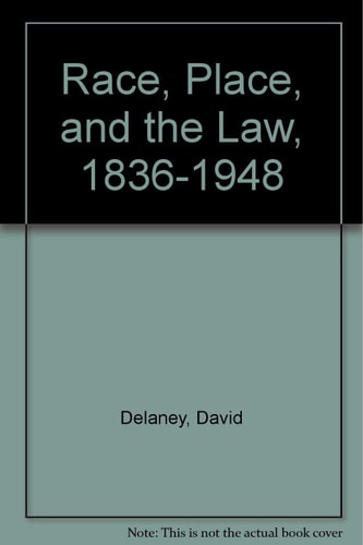 Race, Place, and the Law, 1836-1948