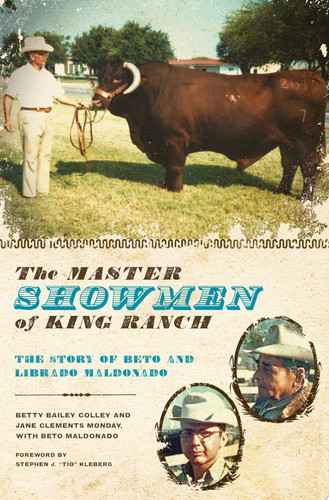 The Master Showmen of King Ranch The Story of Beto and Librado Maldonado