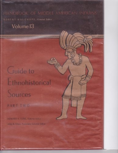 Handbook of Middle American Indians, Vol. 13 Guide to Ethnohistorical Sources Part Two