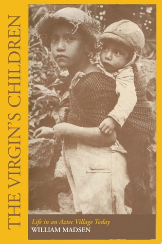 The Virgin's Children Life in an Aztec Village Today