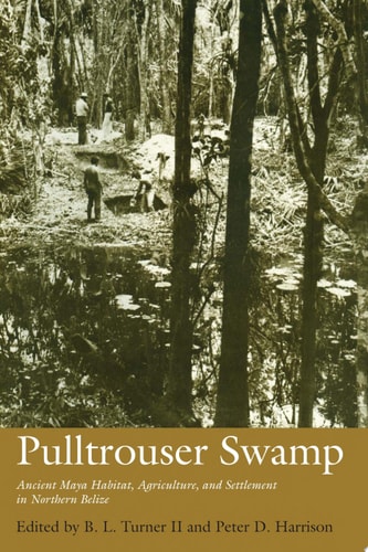 Pulltrouser Swamp Ancient Maya Habitat, Agriculture, and Settlement in Northern Belize