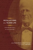 Recollections of a Tejano Life Antonio Menchaca in Texas History
