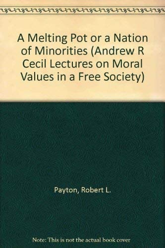 A Melting Pot or a Nation of Minorities (ANDREW R CECIL LECTURES ON MORAL VALUES IN A FREE SOCIETY)