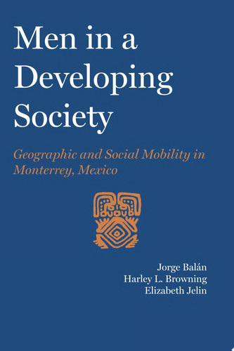 Men in a Developing Society Geographic and Social Mobility in Monterrey, Mexico