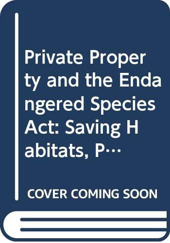 Private Property and the Endangered Species Act: Saving Habitats, Protecting Homes