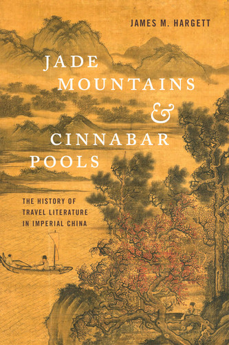 Jade Mountains & Cinnabar Pools The History of Travel Literature in Imperial China