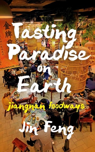 Tasting Paradise on Earth Jiangnan Foodways