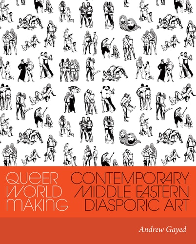 Queer World Making Contemporary Middle Eastern Diasporic Art