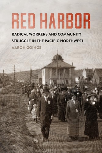 Red Harbor Radical Workers and Community Struggle in the Pacific Northwest