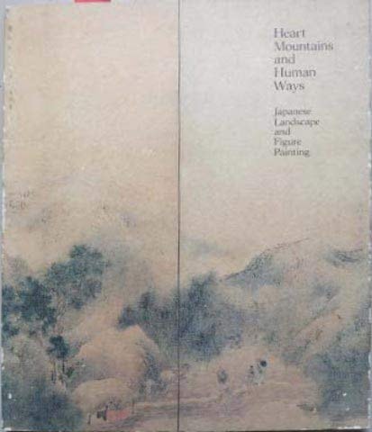 Heart Mountains and Human Ways Japanese Landscape and Figure Painting